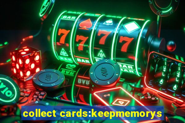 collect cards:keepmemorys